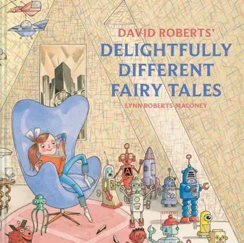 David Roberts' Delightfully Different Fairytales, Hardback/Lynn Roberts
