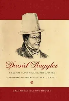 David Ruggles: A Radical Black Abolitionist and the Underground Railroad in New York City, Paperback/Graham Russell Gao Hodges