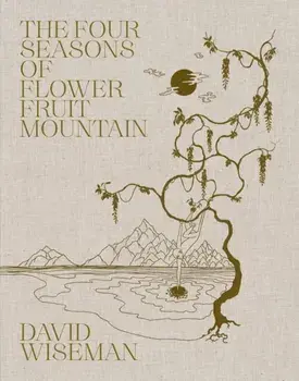 David Wiseman: The Four Seasons of Flower Fruit Mountain. An Immersive Exploration in Bronze, Porcelain, Plaster, and Glass, Hardback/***