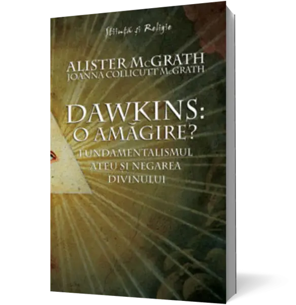 Dawkins: o amăgire? - Fundamentalismul ateu şi negarea divinului