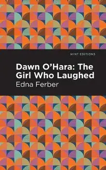 Dawn O' Hara: The Girl Who Laughed, Paperback/Edna Ferber