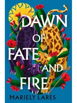 Dawn of Fate and Fire, Hardback/Mariely Lares