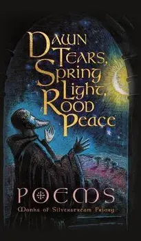 Dawn Tears, Spring Light, Rood Peace: Poems, Hardcover/Monks Of Silverstream Priory