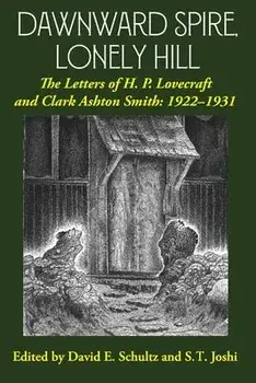 Dawnward Spire, Lonely Hill: The Letters of H. P. Lovecraft and Clark Ashton Smith: 1922-1931 (Volume 1), Paperback/H. P. Lovecraft