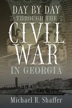 Day by Day Through the Civil War in Georgia, Hardcover/Michael K. Shaffer