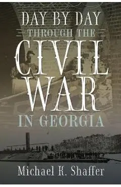 Day by Day Through the Civil War in Georgia - Michael K. Shaffer