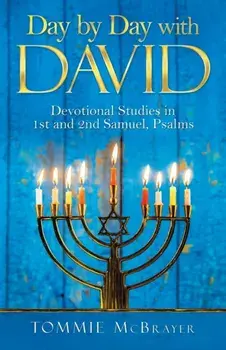 Day by Day with David: Devotional Studies in 1St and 2Nd Samuel, Psalms, Paperback/Tommie McBrayer
