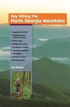 Day Hiking the North Georgia Mountains, Paperback/Jim Parham