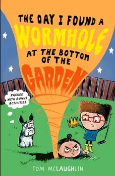 Day I Found a Wormhole at the Bottom of the Garden, Paperback/Tom McLaughlin