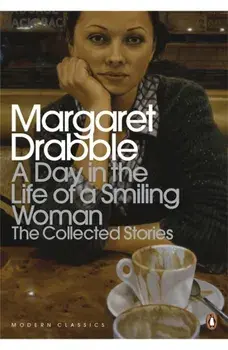 Day in the Life of a Smiling Woman. The Collected Stories, Paperback/Margaret Drabble