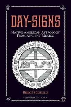 Day Signs: Native American Astrology from Ancient Mexico, Paperback/Bruce Scofield