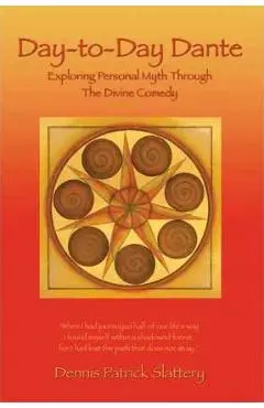 Day-to-Day Dante: Exploring Personal Myth through The Divine Comedy - Dennis Patrick Slattery