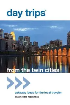 Day Trips(R) from the Twin Cities: Getaway Ideas For The Local Traveler, First Edition, Paperback/Lisa Meyers McClintick