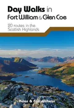Day Walks in Fort William & Glen Coe. 20 routes in the Scottish Highlands, Paperback/Paul Webster