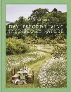 Daylesford Living: Inspired by Nature. Organic Lifestyle in the Cotswolds, Hardback/Carole Bamford