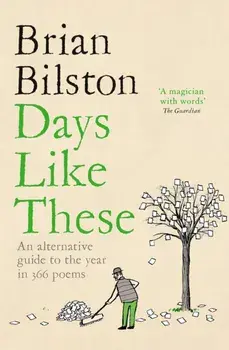 Days Like These. An Alternative Guide to the Year in 366 Poems, Paperback/Brian Bilston
