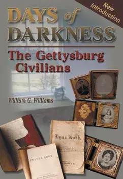 Days of Darkness: The Gettysburg Civilians, Hardcover/William G. Williams
