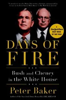Days of Fire: Bush and Cheney in the White House, Paperback/Peter Baker