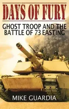 Days of Fury: Ghost Troop and the Battle of 73 Easting, Hardcover/Mike Guardia