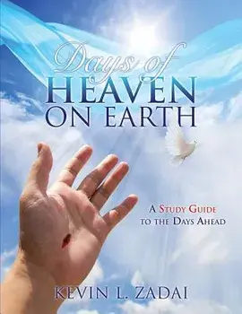 Days of Heaven on Earth: A Study Guide to the Days Ahead, Paperback/Kevin L. Zadai