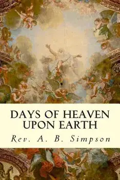 Days of Heaven Upon Earth, Paperback/Rev a. B. Simpson