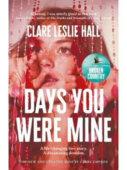 Days You Were Mine. The emotional, gripping family drama about secrets and jealousy from the Reese's Book Club author of Broken Country, Paperback/Clare Leslie Hall
