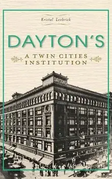 Dayton's: A Twin Cities Institution, Hardcover/Kristal Leebrick
