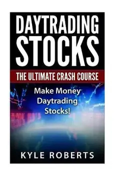 Daytrading the Ultimate Crash Course: Make Money Daytrading Stocks, Paperback/Kyle Roberts