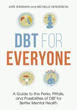 DBT for Everyone. A Guide to the Perks, Pitfalls, and Possibilities of DBT for Better Mental Health, Paperback/Kate Sherman