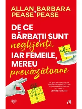 De ce barbatii sunt neglijenti, iar femeile, mereu prevazatoare. Editia a II-a/Allan Pease, Barbara Pease