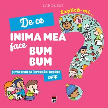 De ce inima mea face bum bum si tot felul de intrebari despre corp/***