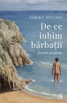 De ce iubim barbatii. Jurnal pe sarite/Dominic Brezianu