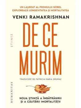De ce murim. Noua stiinta a imbatranirii si a cautarii imortalitatii/Venki Ramakrishnan