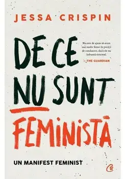 De ce nu sunt feminista. Un manifest feminist/Jessa Crispin