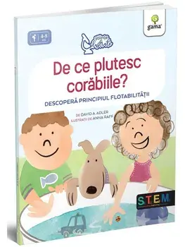 De ce plutesc corabiile? Descopera principiul flotabilitatii/David A. Adler