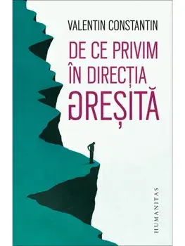 De ce privim in directia gresita/Valentin Constantin