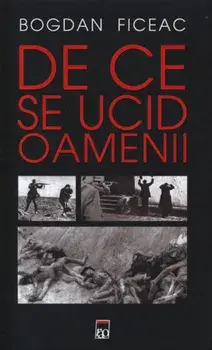 De ce se ucid oamenii/Bogdan Ficeac