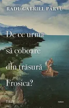 De ce urma sa coboare din trasura Frosica?/Radu Gabriel Parvu