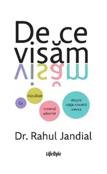 De ce visam. Ce dezvaluie creierul adormit despre viata noastra aievea/Rahul Jandial