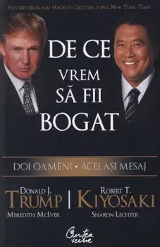 De ce vrem sa fii bogat. Doi oameni. Acelasi mesaj/Donald J. Trump, Robert T. Kiyosaki, Meredith McIver, Sharon Lechter