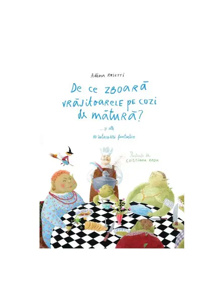 De ce zboară vrăjitoarele pe cozi de mătură?... și alte 10 întrebări fantastice