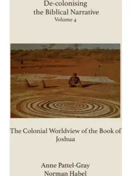 De-colonising the Biblical Narrative. The Colonial Worldview of the Book of Joshua, Paperback/***