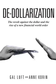 De-dollarization: The revolt against the dollar and the rise of a new financial world order, Paperback/Anne Korin
