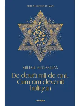 De doua mii de ani... Cum am devenit huligan/Mihail Sebastian