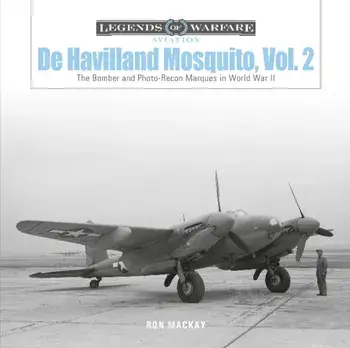 De Havilland Mosquito, Vol. 2: The Bomber and Photo-Recon Marques in World War II, Hardback/Ron Mackay