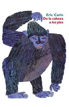 de la Cabeza a Los Pies: From Head to Toe (Spanish Edition) = From Head to Toe - Eric Carle
