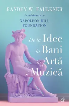 De la idee la bani in arta si muzica/Randey W. Faulkner, Napoleon Hill Foundation