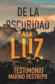 De la Oscuridad a la Luz - Testimonio Marino Restrepo, Paperback/Marino Restrepo