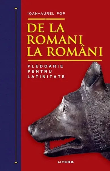 De la romani la români. Pledoarie pentru latinitate