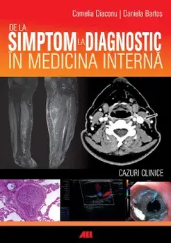 De la simptom la diagnostic in medicina interna. Cazuri clinice/Camelia Diaconu, Daniela Bartos